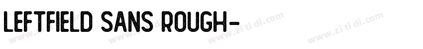Leftfield Sans Rough字体转换 Leftfield Sans Rough字体转换